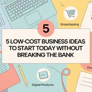 5 low cost business ideas to start today