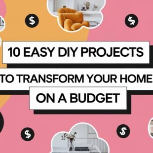 10 Easy DIY Projects to Transform Your Home on a Budget